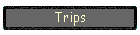 Trips